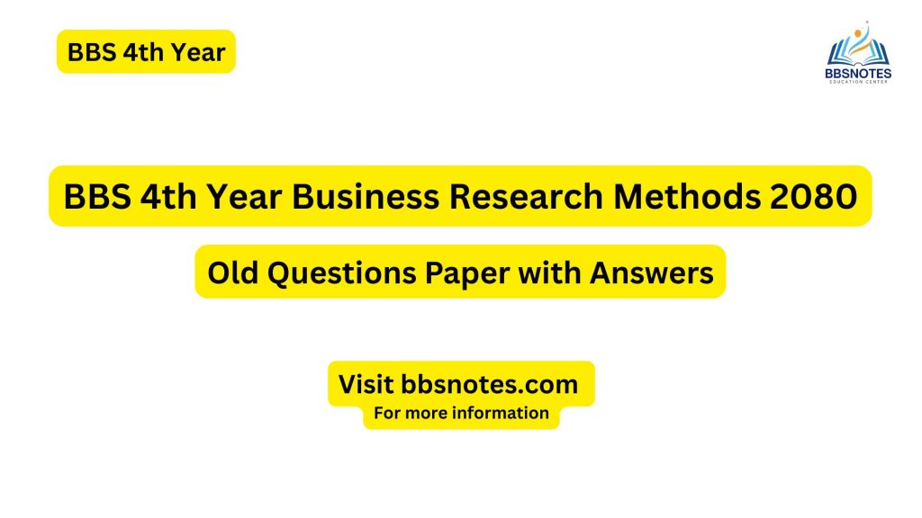 BBS 4th Year Business Research Method 2080 Question Paper with Answers
