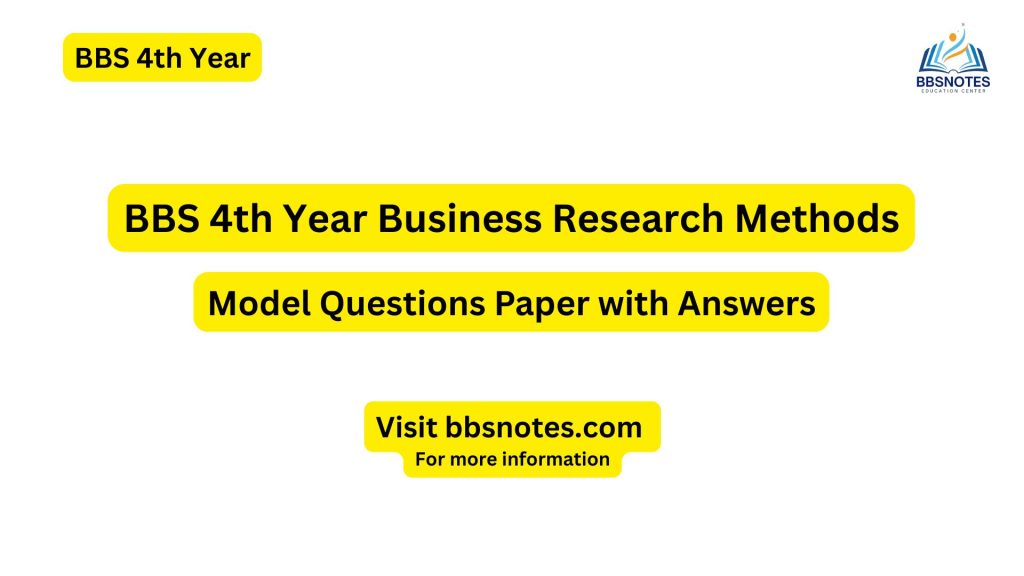 BBS 4th Year Business Research Methods Model Questions with answers