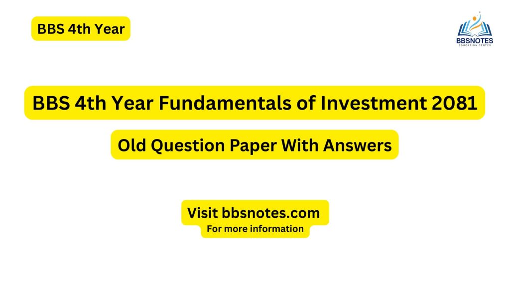 BBS 4th Year Fundamentals of Investment 2081 Question Paper with Answer