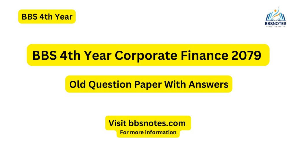 BBS 4th Year Corporate finance 2079 Question Paper with Answers