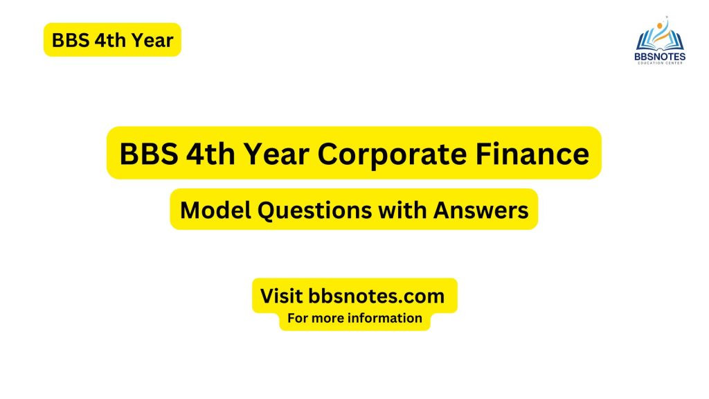 BBS 4th year Corporate finance Model Questions Paper with Answer
