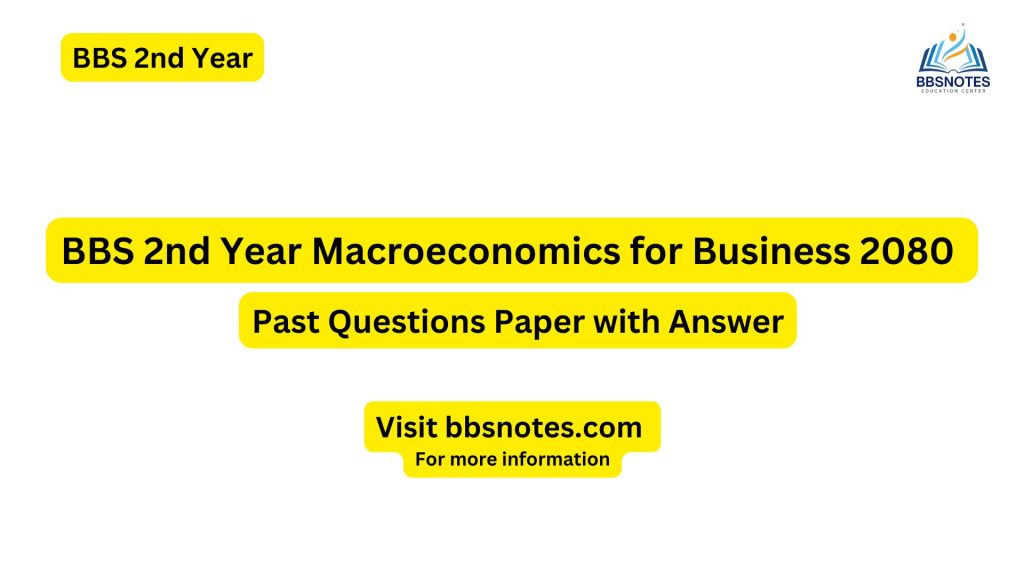 BBS 2nd Year Macroeconomics for Business 2080 Questions Paper with Answers